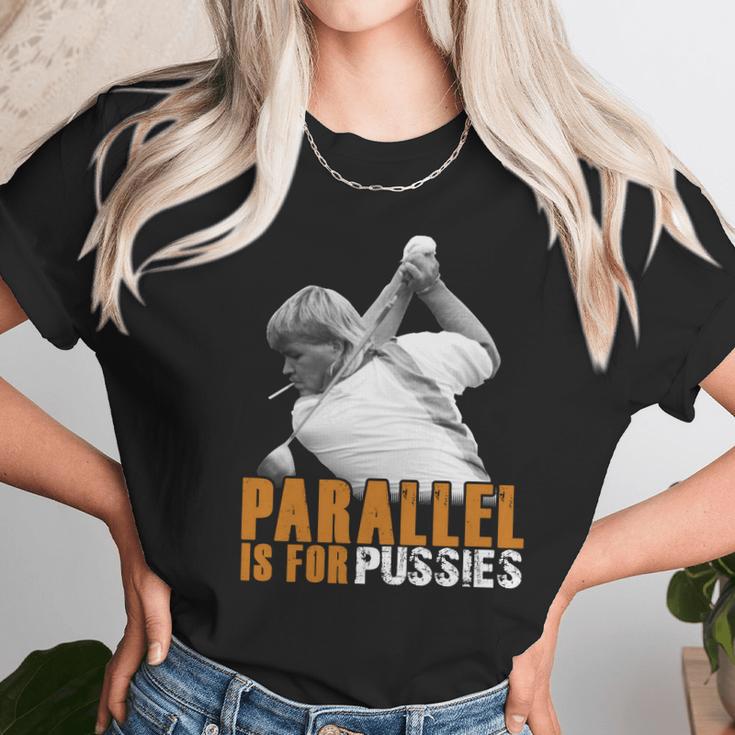 Parallel Is For PussiesShirt Unisex T-Shirt Gifts for Her