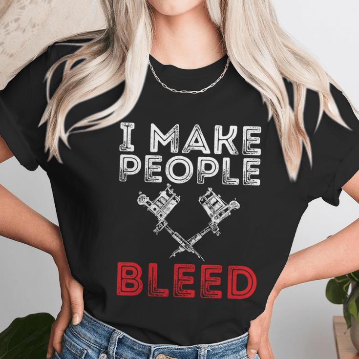 I Make People Bleed Gift Tattoo Artist Tattooing And Tattooed Meaningful Gift Unisex T-Shirt Gifts for Her