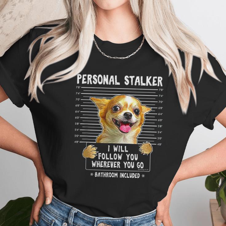 Personal Stalker Ill Follow You Wherever You Go Chihuahua Unisex T-Shirt Gifts for Her