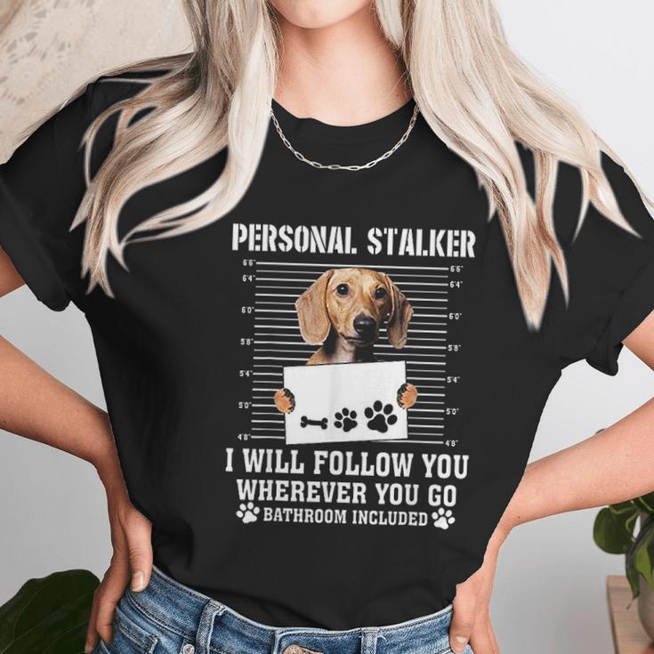 Personal Stalker Ill Follow You Wherever You Go Dachshund Dog Unisex T-Shirt Gifts for Her