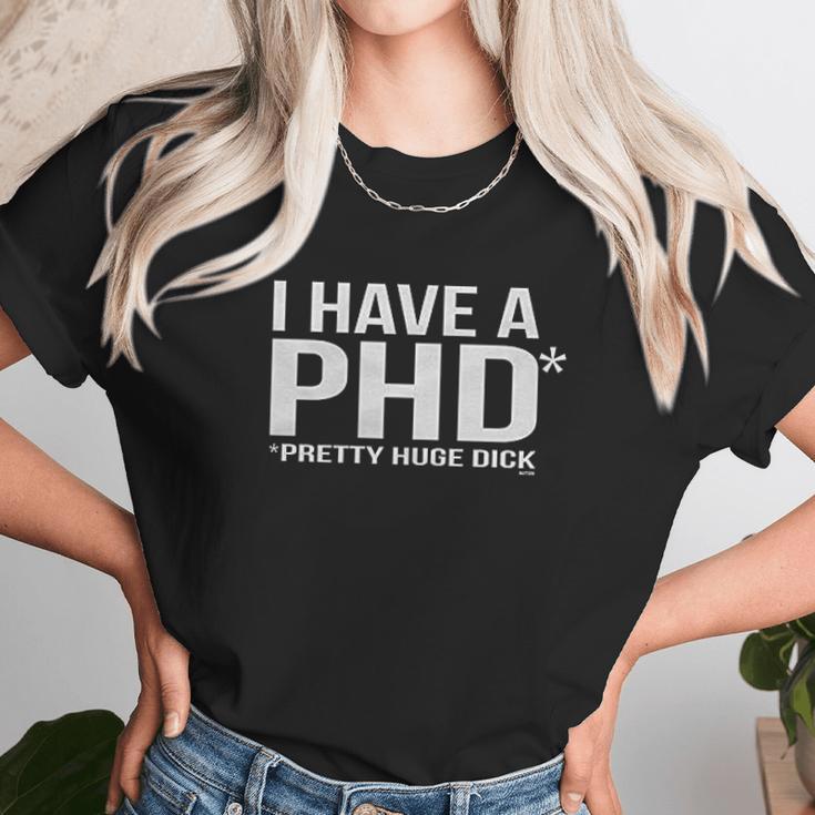 I Have A Phd Pretty Huge Dick Unisex T-Shirt Gifts for Her