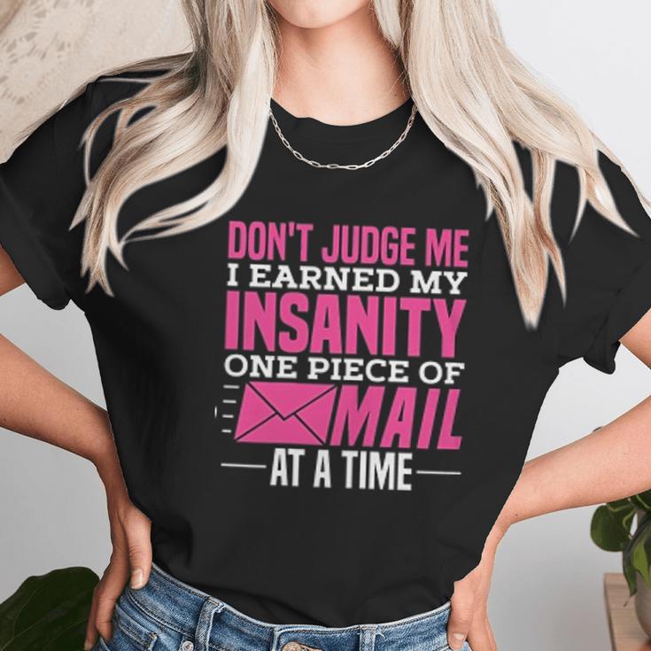 Postal Woker Dont Judge Me I Earned My Insanity One Piece Of Mail At A Time Unisex T-Shirt Gifts for Her