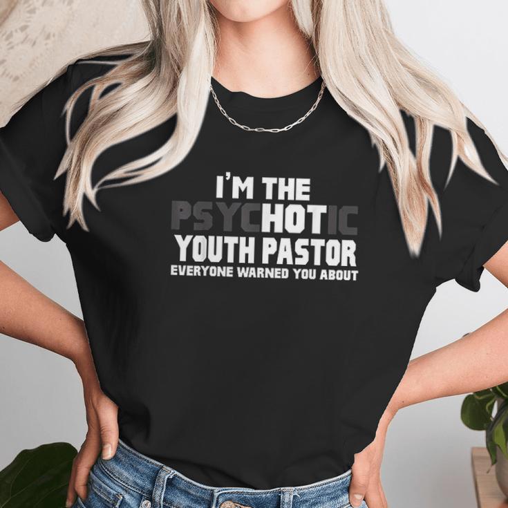 I Am The Psychotic Hot Youth Pastor Unisex T-Shirt Gifts for Her