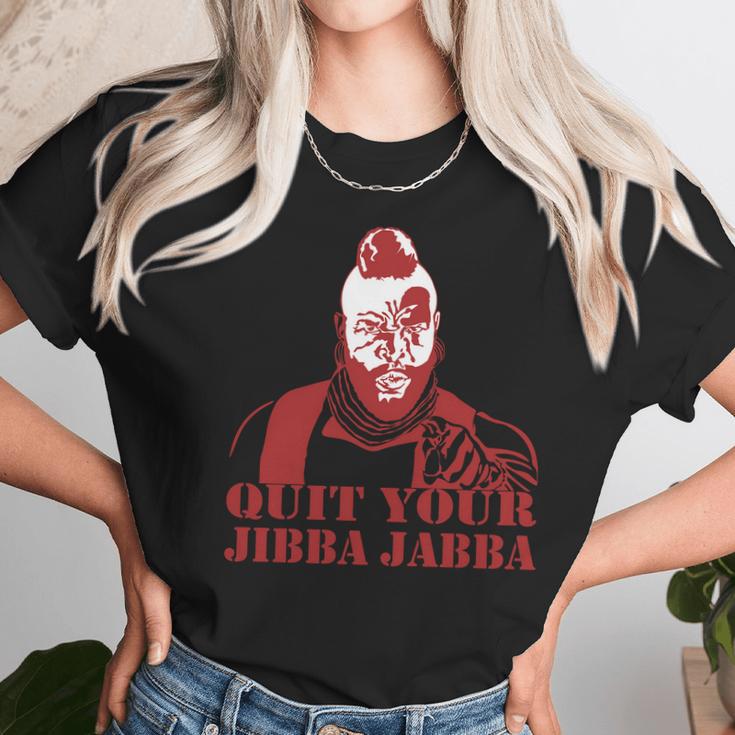 Quit Your Jibba Jabba Unisex T-Shirt Gifts for Her