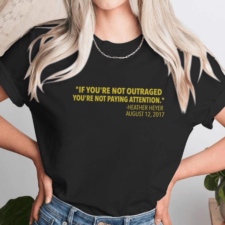 If You Re Not Outraged You Re Not Paying Attention Heather Heyer Quote Unisex T-Shirt Gifts for Her