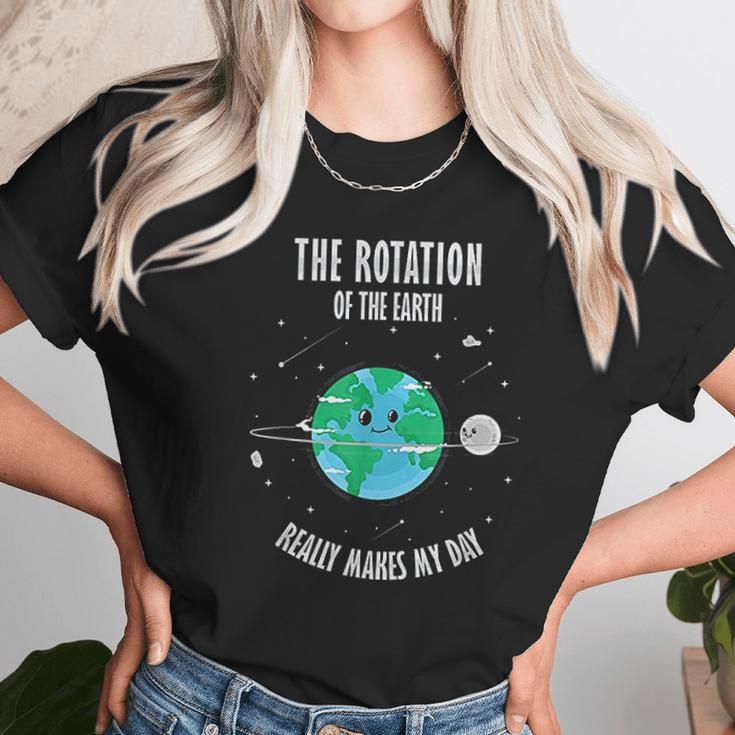 Rotation Of The Earth Makes My Day Science Scientist Humor Unisex T-Shirt Gifts for Her