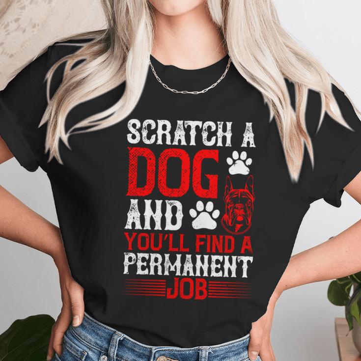 Scratch A Dog And You’Ll Find A Permanent Job Dog Quote Unisex T-Shirt Gifts for Her