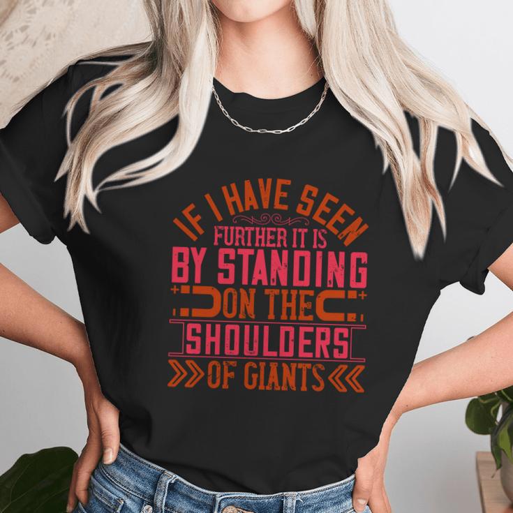 If I Have Seen Further It Is By Standing On The Shoulders Of Giants Unisex T-Shirt Gifts for Her