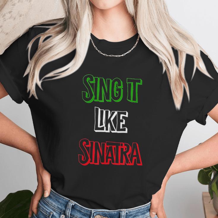 Sing It Like Sinatra Unisex T-Shirt Gifts for Her