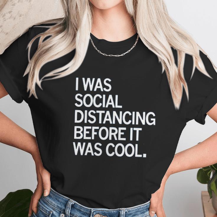 I Was Social Distancing Before It Was Cool Unisex T-Shirt Gifts for Her