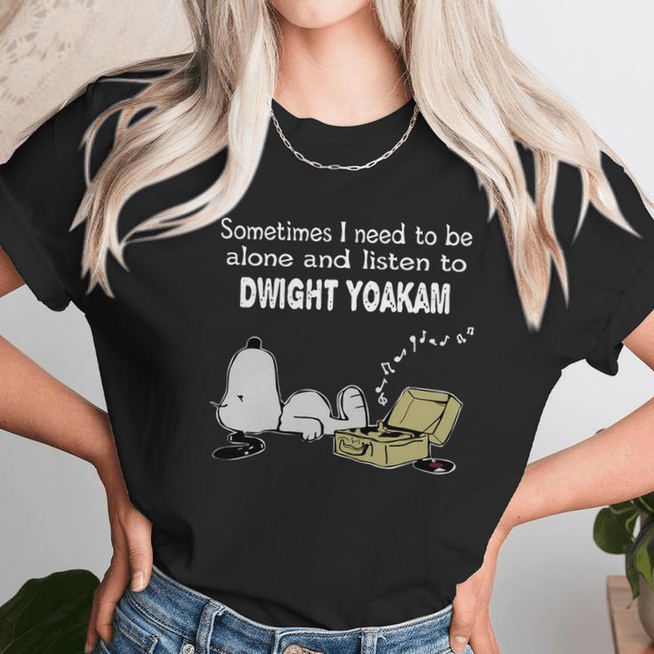 Sometimes I Need To Be Alone And Listen To Dwight Yoakam Unisex T-Shirt Gifts for Her