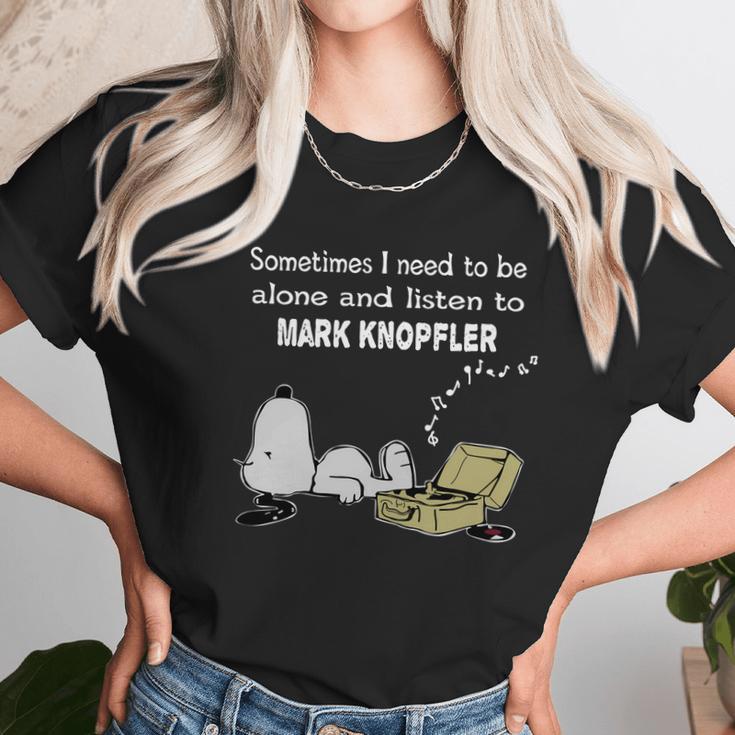 Sometimes I Need To Be Alone And Listen To Mark Knopfler Unisex T-Shirt Gifts for Her