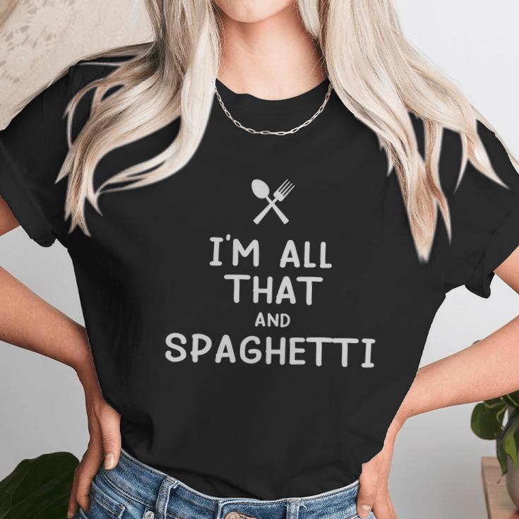 I Am All That And Spaghetti Funny Eating Food Lovers Unisex T-Shirt Gifts for Her