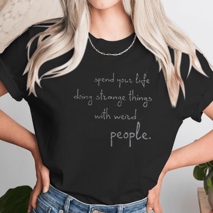 Spend Life Doing Strange Things With Weird People Unisex T-Shirt Gifts for Her