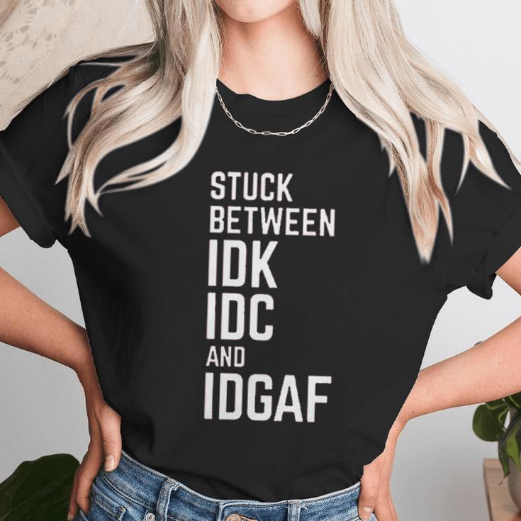 Stuck Between Idk Idc And Idgaf Unisex T-Shirt Gifts for Her