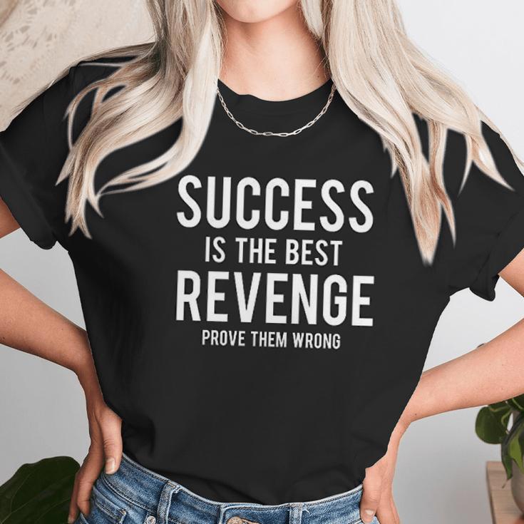 Success Is Best Revenge Prove Them Wrong Unisex T-Shirt Gifts for Her