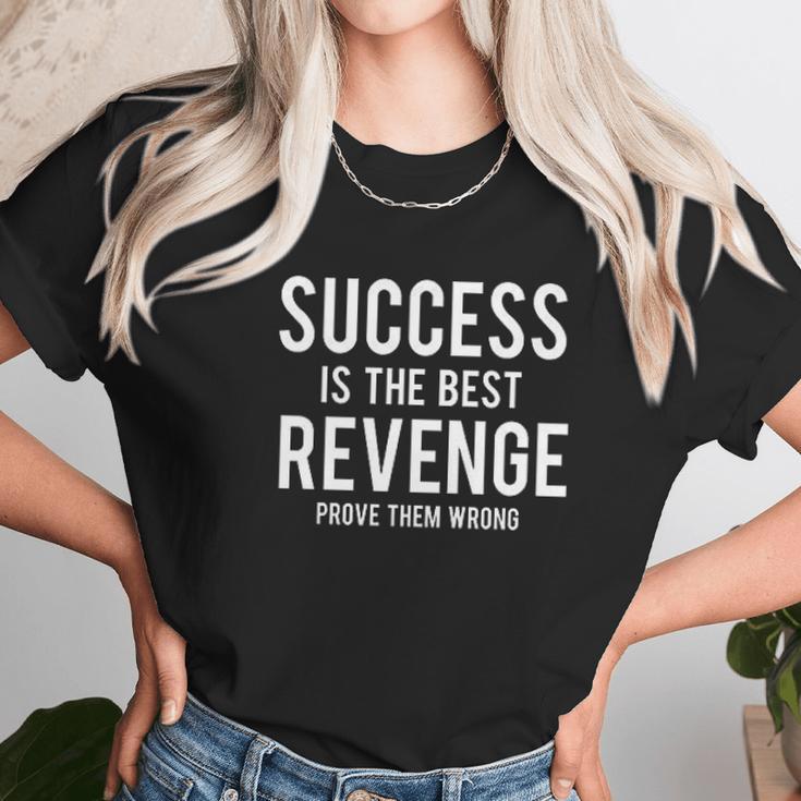 Success Is Best Revenge Prove Them Wrong Unisex T-Shirt Gifts for Her