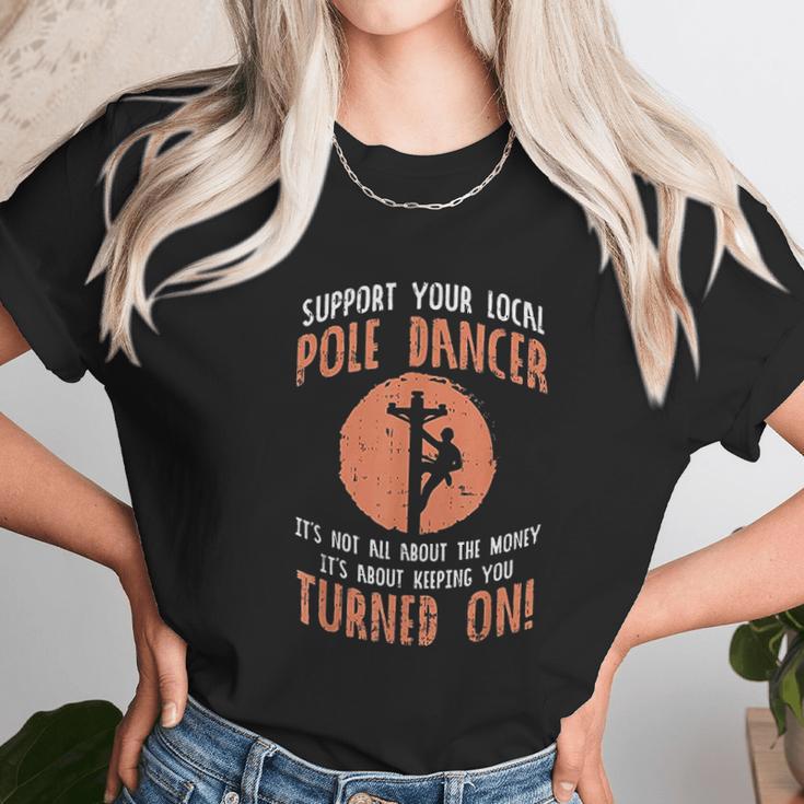 Support Your Local Pole Dancer Funny Electric Lineman Gift Unisex T-Shirt Gifts for Her