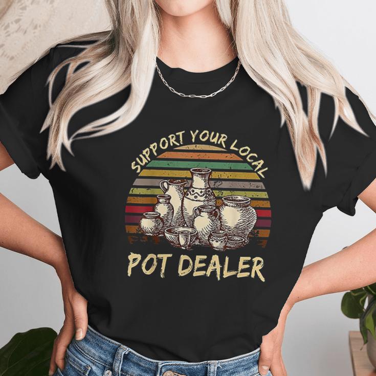 Support Your Local Pot Dealer Pottery Vintage Unisex T-Shirt Gifts for Her