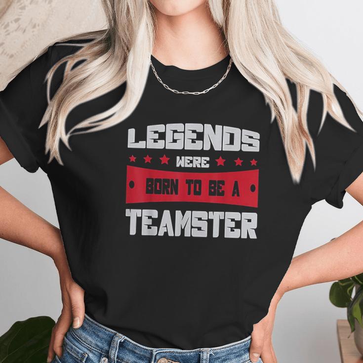 Teamsters Union Legends Were Born To Be A Teamster Unisex T-Shirt Gifts for Her