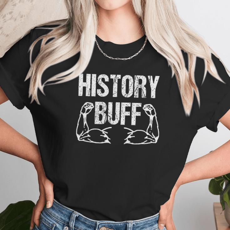 History Buff Funny History For History Buffs Unisex T-Shirt Gifts for Her