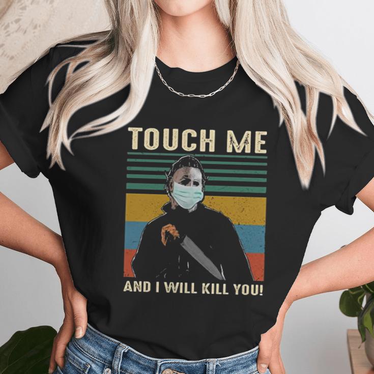 Touch Me And I Kill You Social Distancing Unisex T-Shirt Gifts for Her