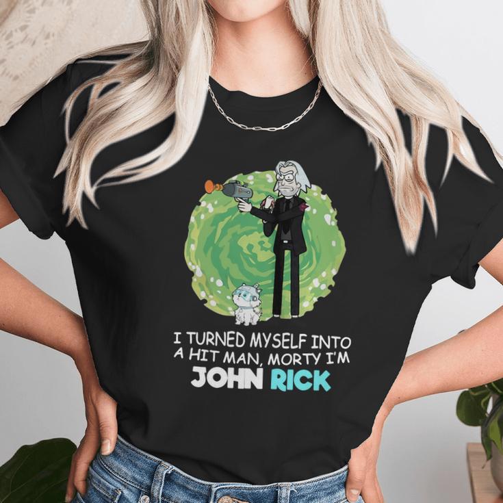 I Turned Myself Into A Hitman Morty I’M John Rick Unisex T-Shirt Gifts for Her