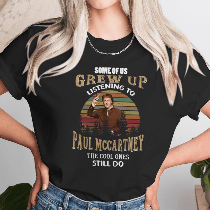 Some Of Us Grew Up Listening To Paul Mccartney Unisex T-Shirt Gifts for Her