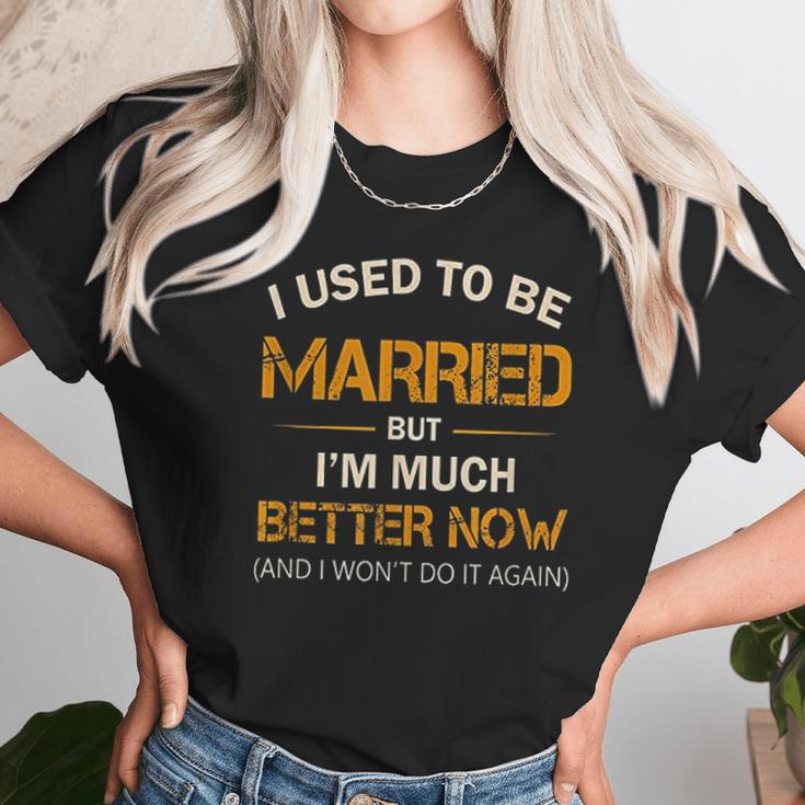 I Used To Be Married But Im Better Now Gift Funny Divorce Unisex T-Shirt Gifts for Her