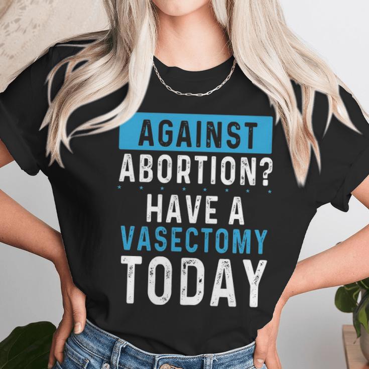 Vasectomies Prevent Abortions - Keep Abortion Safe And Legal Unisex T-Shirt Gifts for Her