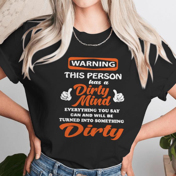 Warning This Person Has A Dirty Mind Everything You Say Can And Will Be Tunrned Into Something Dirty Unisex T-Shirt Gifts for Her