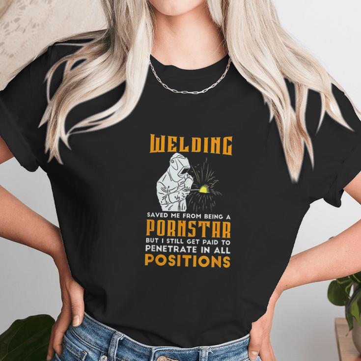 Welding Saved Me From Being A Pornstar Funny Welder Gift Unisex T-Shirt Gifts for Her