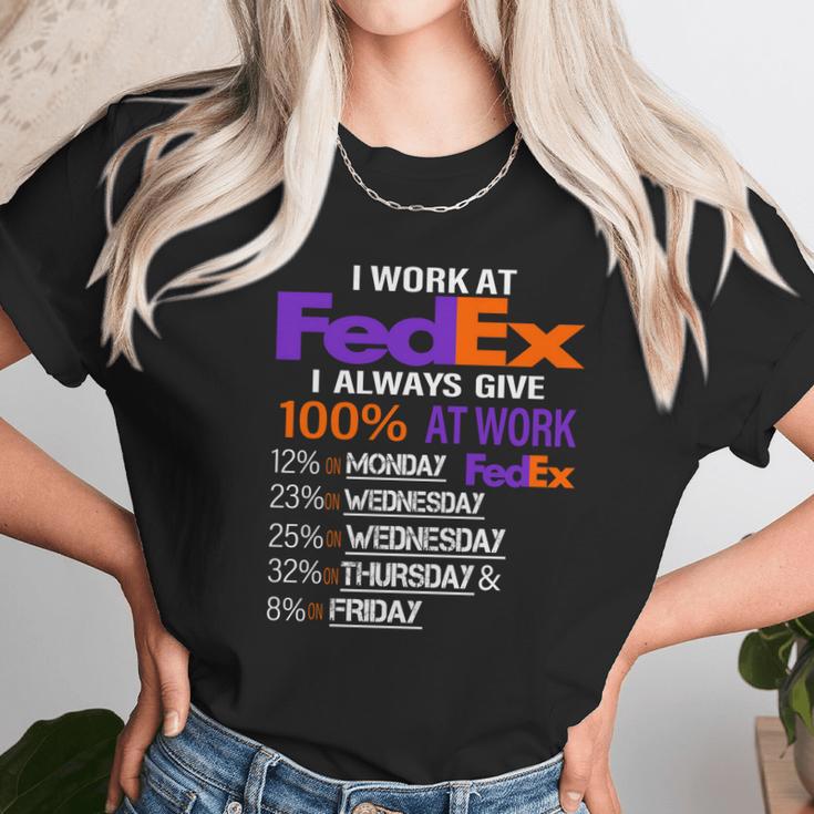 I Work At Fedex I Always Give 100 At Work Unisex T-Shirt Gifts for Her