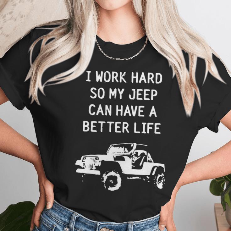 I Work Hard So My Jeep Can Have A Better Life Jeep Unisex T-Shirt Gifts for Her