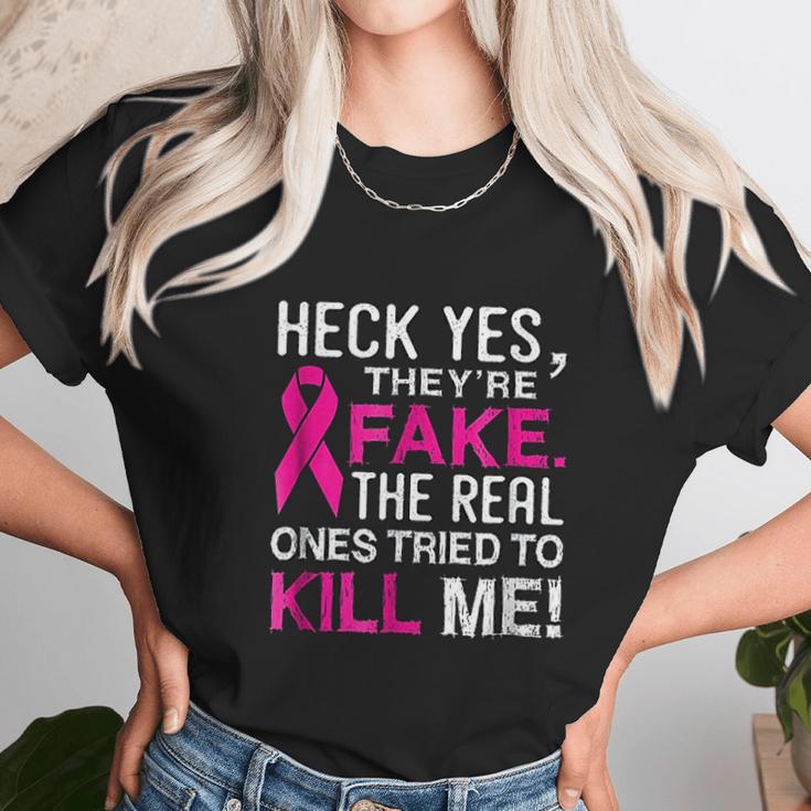 Yes They Are Fake The Real Ones Tried To Kill Me Unisex T-Shirt Gifts for Her