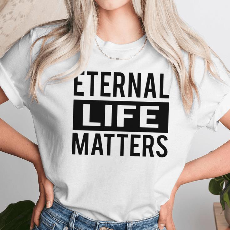 1001 Eternal Life Matters Shirt With Break The Ice With Family And Friends About The Savior Unisex T-Shirt Gifts for Her