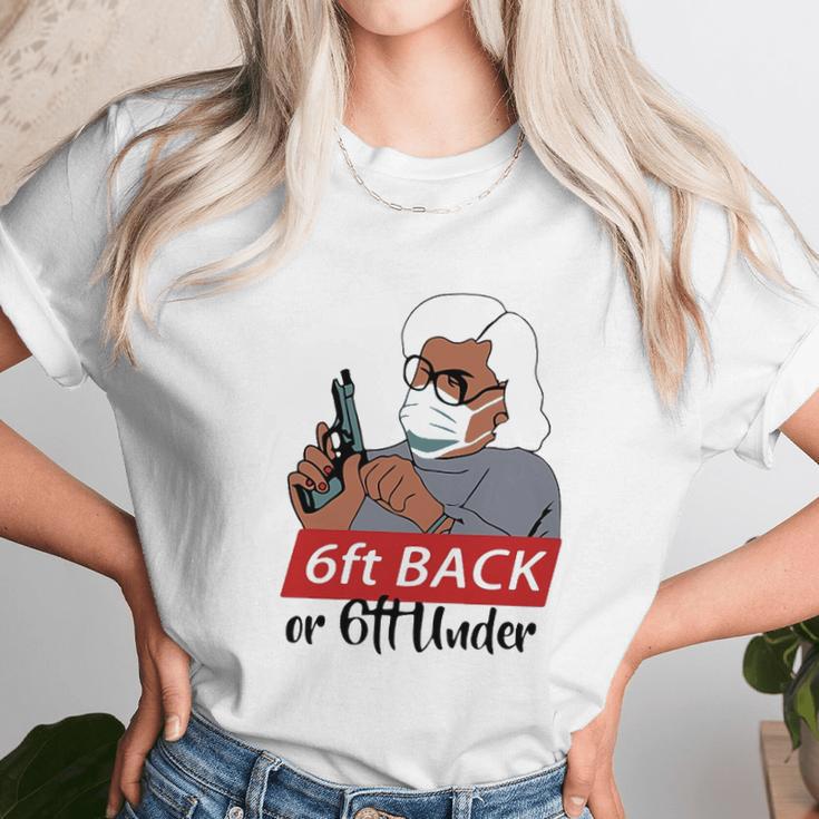 6 Feet Back Or 6 Feet Under Social Distancing Unisex T-Shirt Gifts for Her