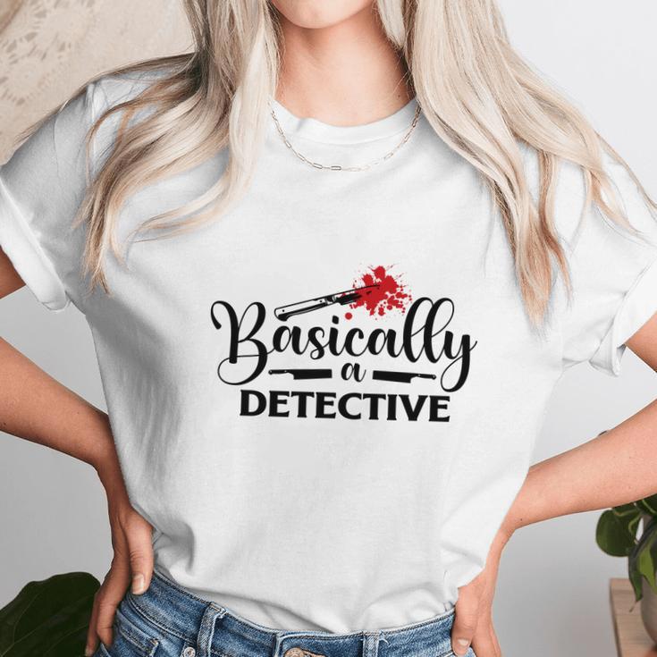 Basically A Detective True Crime Gift Crime Junkie Unisex T-Shirt Gifts for Her