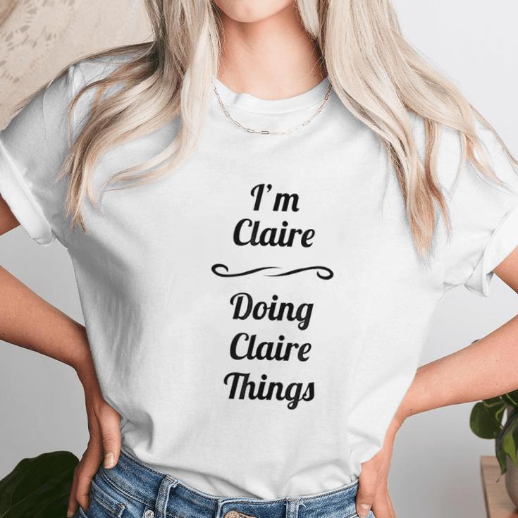 Im Claire Doing Claire Things Cute Unisex T-Shirt Gifts for Her