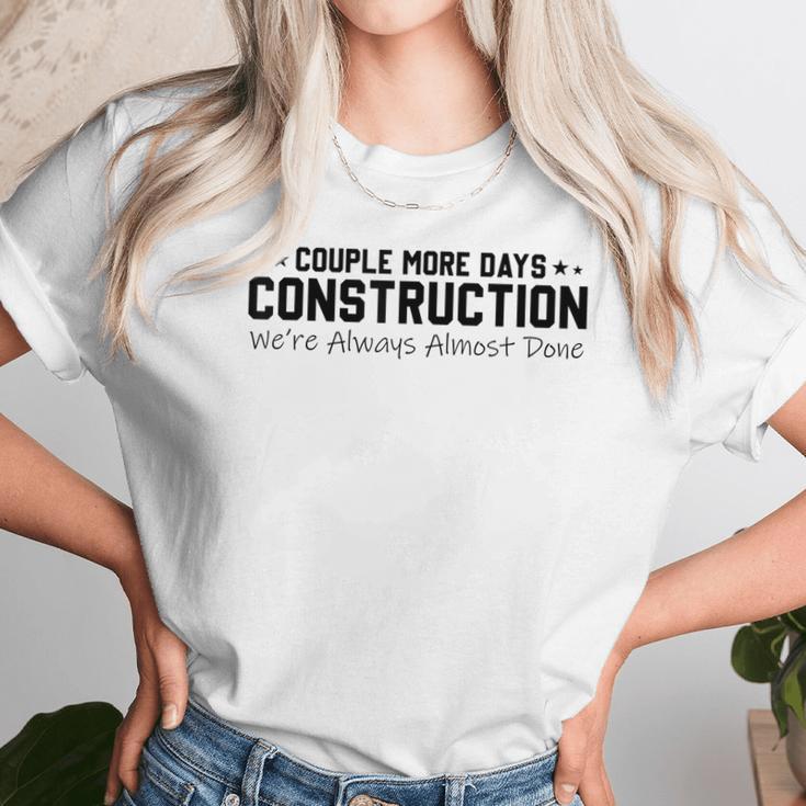 Couple More Days Construction We’Re Always Almost Done V6 Unisex T-Shirt Gifts for Her