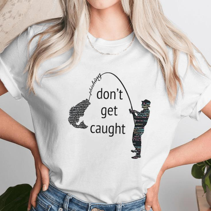 Dont Get Caught Phishing And Hacker Funny Unisex T-Shirt Gifts for Her