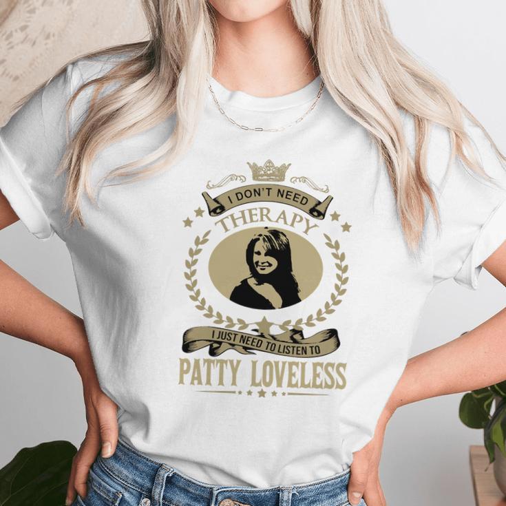 I Dont Need Therapy I Just Need To Listen To Patty Loveless Unisex T-Shirt Gifts for Her