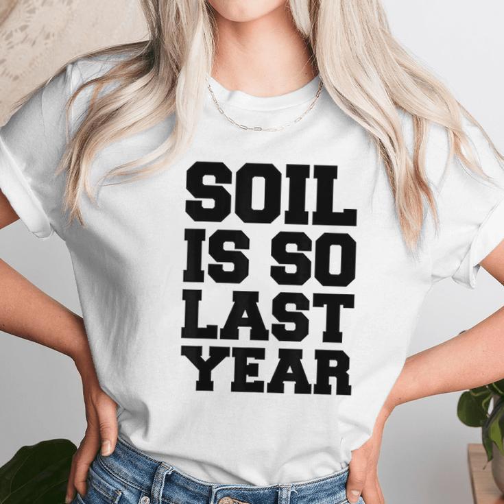 Hydroponics Soil Is So Last Year Funny Gardening Unisex T-Shirt Gifts for Her