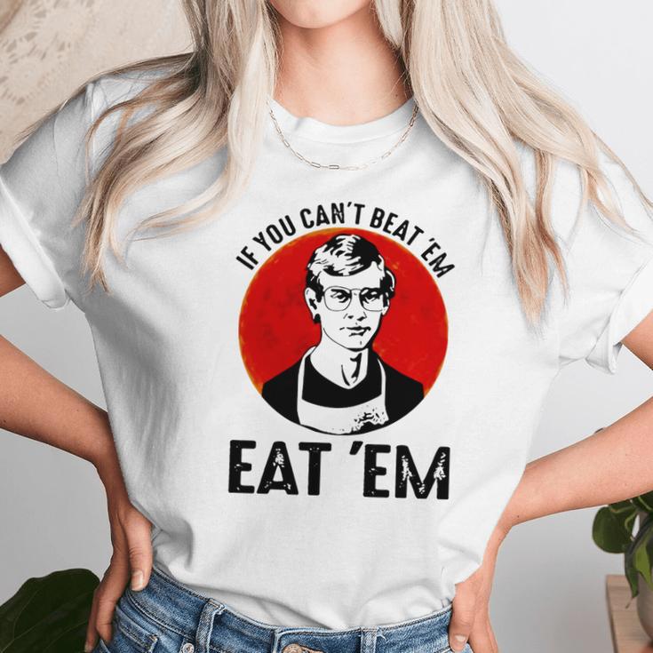 Jeffery Dahmer If You Can’T Beat ’Em Eat ’Em Unisex T-Shirt Gifts for Her