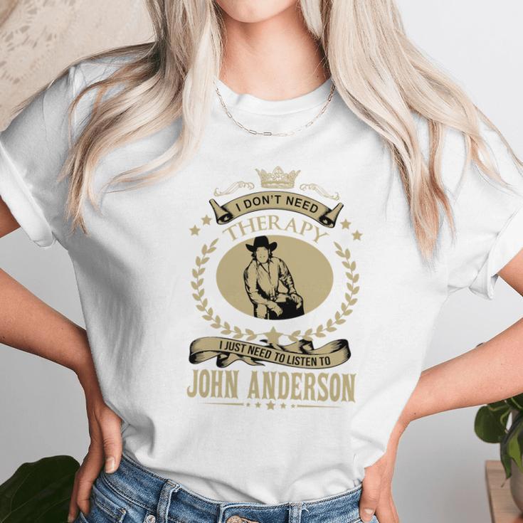 I Just Need To Listen To John Anderson Unisex T-Shirt Gifts for Her