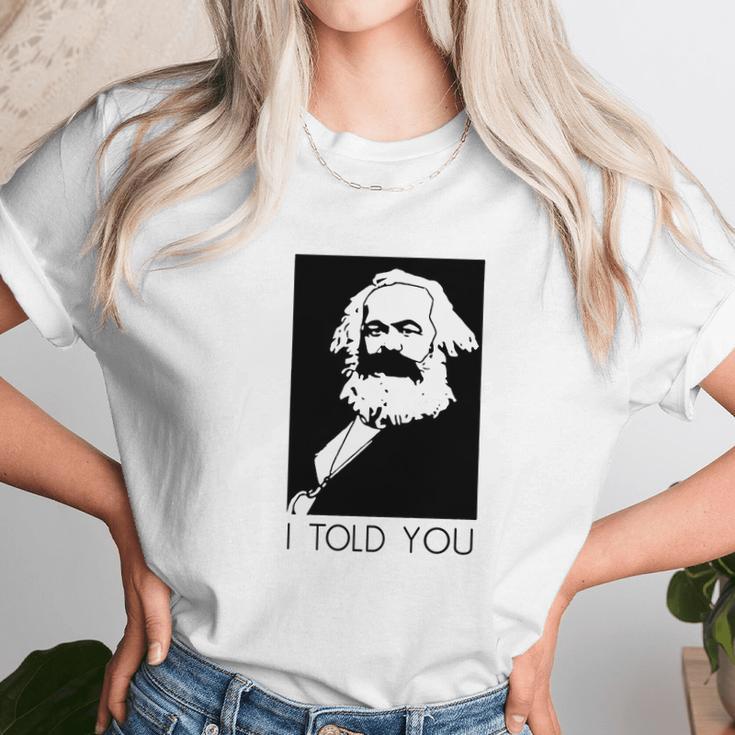 Karl Marx I Told You Shirt Unisex T-Shirt Gifts for Her