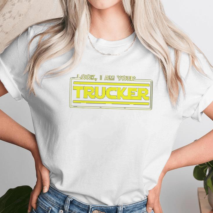 Look I Am Your Trucker Funny Truck Driver Teamster Unisex T-Shirt Gifts for Her