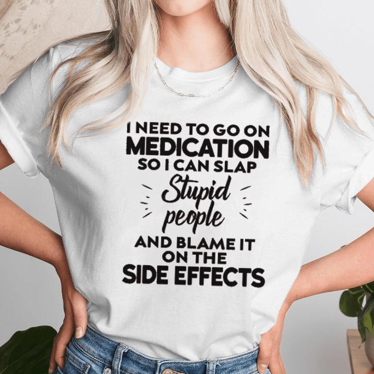 I Need To Go On Medication Unisex T-Shirt Gifts for Her