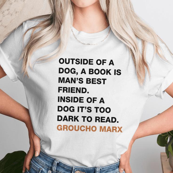 Outside Of A Dog A Book Is Man S Best Friend Inside Of A Dog It S Too Dark To Read Groucho Marx Q Unisex T-Shirt Gifts for Her