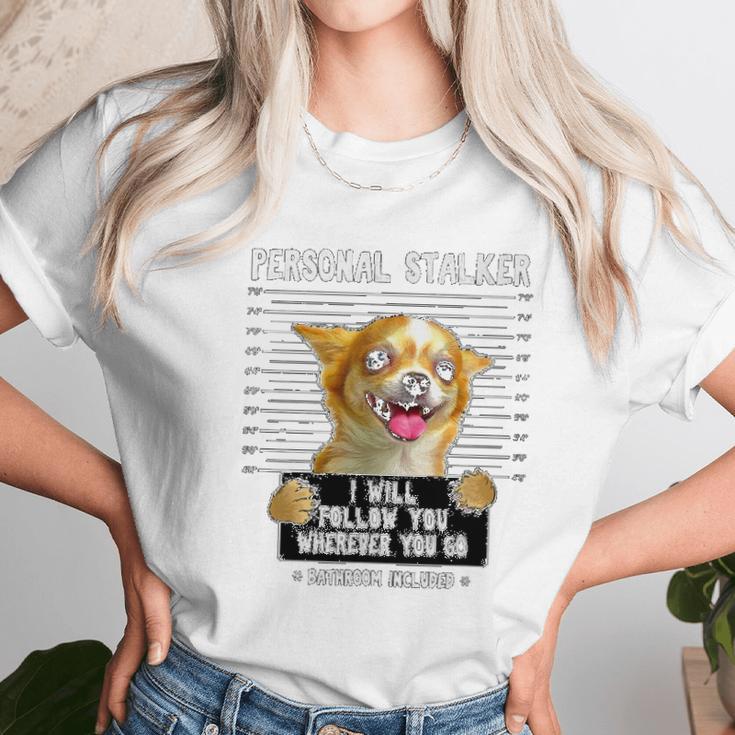 Personal Stalker Ill Follow You Chihuahua Unisex T-Shirt Gifts for Her